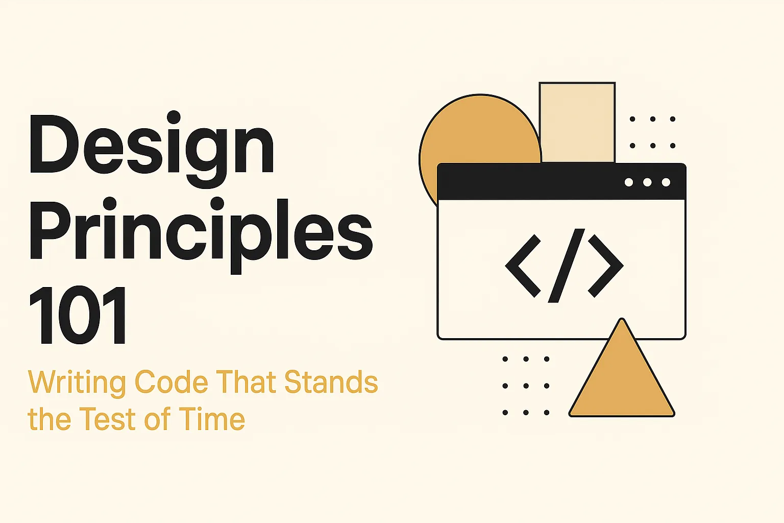 Design Principles 101 – Writing Code That Stands the Test of Time