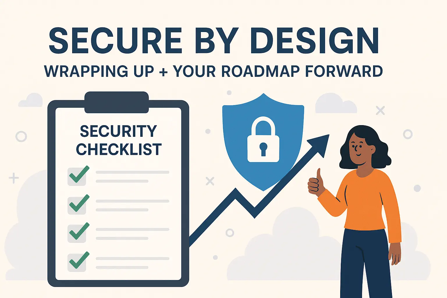 Secure By Design: Wrapping Up + Your Roadmap Forward